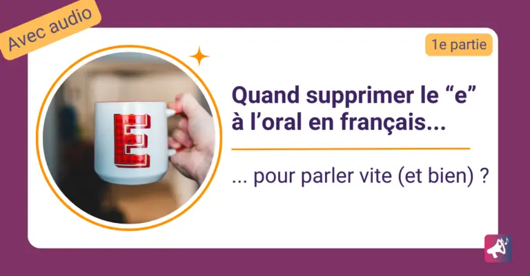 Quand supprimer le e à l'oral en français pour parler vite et bien en français
