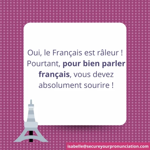 Oui le français est râleur. Pourtant, pour bien parler français, il faut sourire !
